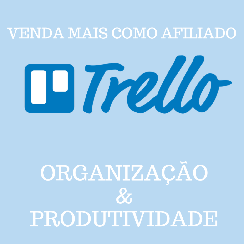 AFILIADO PRODUTIVO: como usar o TRELLO para se organizar e vender mais!